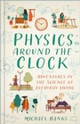 Cover: Physics Around the Clock - The History Press Ltd