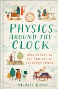 Cover: Physics Around the Clock - The History Press Ltd