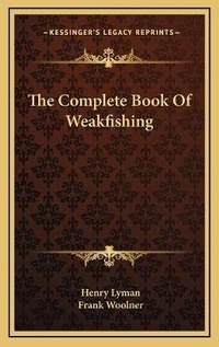 Enlarge image Cover: The Complete Book Of Weakfishing - Kessinger Publishing