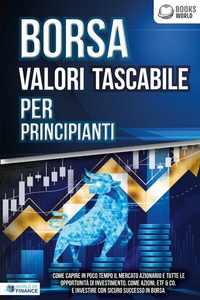 Abbildung von: BORSA VALORI TASCABILE PER PRINCIPIANTI: Come capire in poco tempo il mercato azionario e tutte le opportunità di investimento, come Azioni, ETF & Co. e investire con sicuro successo in Borsa - EoB