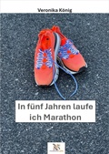 Cover: In f&uuml;nf Jahren  laufe ich  Marathon - epubli