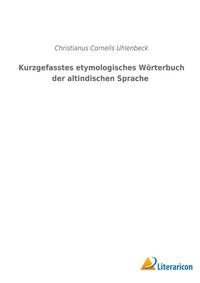 Abbildung von: Kurzgefasstes etymologisches Woerterbuch der altindischen Sprache - Literaricon Verlag