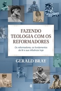 Cover: Fazendo teologia com os reformadores - Editora Cultura Crist&atilde;