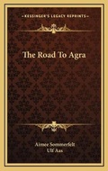 Cover: The Road To Agra - Kessinger Publishing