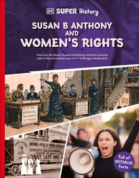Abbildung von: DK Super History Susan B Anthony and Women's Rights - DK Children