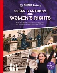 Abbildung von: DK Super History Susan B Anthony and Women's Rights - DK Children