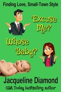 Cover: Excuse Me? Whose Baby? (Finding Love, Small-Town Style, #1) - Jacqueline Diamond