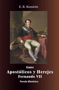 Cover: ENTRE APOST&Oacute;LICOS Y HEREJES, El Rey Fernando VII - E. R. Ramdohr