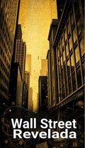 Cover: Wall Street Revelada: Segredos que Voc&ecirc; Precisa Saber - William Rose