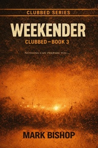 Enlarge image Cover: Weekender (Clubbed., #3) - Mark Bishop