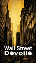 Cover: Wall Street D&eacute;voil&eacute; : Les Secrets que Vous Devez Savoir - William Rose