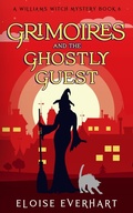 Cover: Grimoires and the Ghostly Guest (A Williams Witch Mystery, #6) - Eloise Everhart