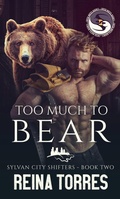 Cover: Too Much to Bear (Sylvan City Shifters, #2) - Reina Torres