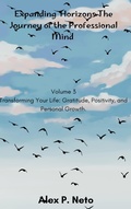 Cover: Expanding Horizons The Journey of the Professional Mind (Volume 3 Transforming Your Life: Gratitude, Positivity, and Personal Growth., #3) - ALEXANDER NETO
