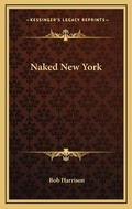 Cover: Naked New York - Kessinger Publishing