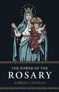 Abbildung von: The Power of the Rosary - Sophia Institute Press