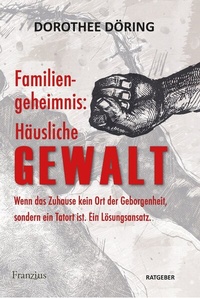 Abbildung von: Familiengeheimnis: Häusliche Gewalt - Franzius Verlag GmbH
