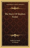 Cover: The Story Of Stephen Foster - Kessinger Publishing
