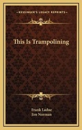 Cover: This Is Trampolining - Kessinger Publishing