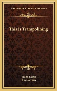 Enlarge image Cover: This Is Trampolining - Kessinger Publishing