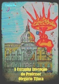Cover: A Estranha Inven&ccedil;&atilde;o Do Professor Oleg&aacute;rio Tijuca - Clube de Autores