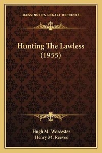 Enlarge image Cover: Hunting The Lawless (1955) - Kessinger Publishing