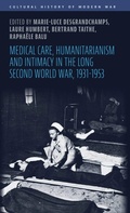 Cover: Medical Care, Humanitarianism and Intimacy in the Long Second World War, 1931-1953 - Manchester University Press