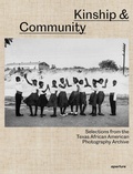 Cover: Kinship & Community: Highlights from the Texas African American Photography Archive - Aperture