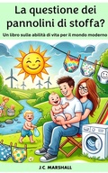 Cover: La questione dei pannolini di stoffa? (Abilit&agrave; di vita per il mondo moderno) - J.C. Marshall