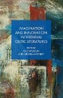 Cover: Imagination and Innovation in Medieval Celtic Literatures - University of Wales Press