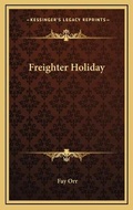 Cover: Freighter Holiday - Kessinger Publishing