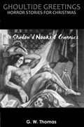 Cover: Ghoultide Greetings: In Shadow'd Nooks & Crannies - G. W. Thomas