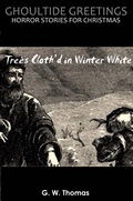 Cover: Ghoultide Greetings: Trees Cloth'd in Winter White - G. W. Thomas