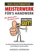 Cover: Das kultimative Meisterwerk f&uuml;r's Handwerk - BoD - Books on Demand