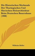 Bild: Die Historischen Merkmale Der Thuringischen Und Slavischen Holzarchitektur Beim Deutschen Bauernhaus (1908) - Kessinger Publishing