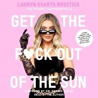 Abbildung von: The Skinny Confidential's Get the F*ck Out of the Sun - Tantor Audio