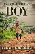 Cover: A Global Village Boy - Emmanuel Saffa Abdulai