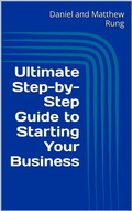 Cover: Ultimate Step-by-Step Guide to Starting Your Business (Ultimate Small Business Guide Book Series, #1) - Daniel and Matthew Rung