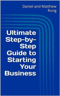 Enlarge image Cover: Ultimate Step-by-Step Guide to Starting Your Business (Ultimate Small Business Guide Book Series, #1) - Daniel and Matthew Rung