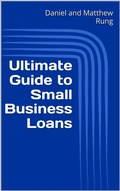 Cover: Ultimate Guide to Small Business Loans (Ultimate Small Business Guide Book Series, #6) - Daniel and Matthew Rung