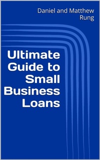 Enlarge image Cover: Ultimate Guide to Small Business Loans (Ultimate Small Business Guide Book Series, #6) - Daniel and Matthew Rung