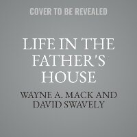 Enlarge image Cover: Life in the Father's House (Revised and Expanded Edition) - Christianaudio