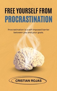 Abbildung von: Free Yourself From Procrastination (Mental Strength, #1) - Cristian Rojas
