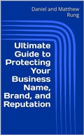 Cover: Ultimate Guide to Protecting Your Business Name, Brand, and Reputation (Ultimate Small Business Guide Book Series, #4) - Daniel and Matthew Rung