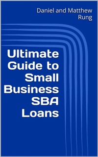 Enlarge image Cover: Ultimate Guide to Small Business SBA Loans (Ultimate Small Business Guide Book Series, #8) - Daniel and Matthew Rung