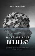 Cover: What are your Beliefs? (Mental Strength, #1) - Cristian Rojas