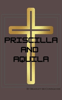 Abbildung von: Priscilla and Aquila - Bradley McConnachie