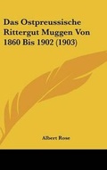 Cover: Das Ostpreussische Rittergut Muggen Von 1860 Bis 1902 (1903) - Kessinger Publishing