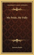 Cover: My Pride, My Folly - Kessinger Publishing