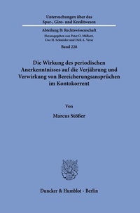 Abbildung von: Die Wirkung des periodischen Anerkenntnisses auf die Verjährung und Verwirkung von Bereicherungsansprüchen im Kontokorrent - Duncker & Humblot